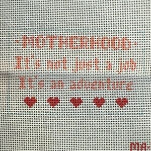 Needlepoint Canvas Motherhood Is Not Just A Job It’s An Adventure MA - 328